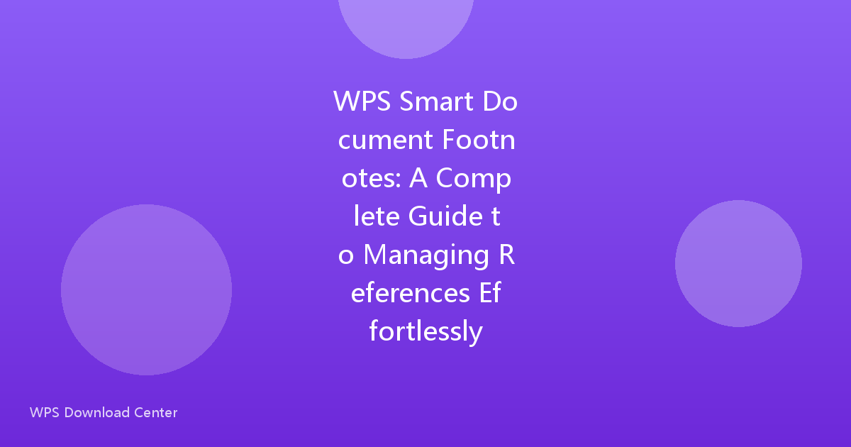 WPS Smart Document Footnotes: A Complete Guide to Managing References Effortlessly
