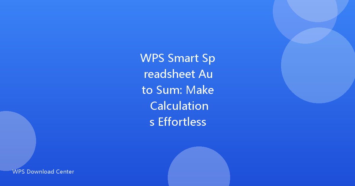 WPS Smart Spreadsheet Auto Sum: Make Calculations Effortless