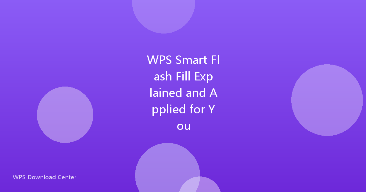 WPS Smart Flash Fill Explained and Applied for You