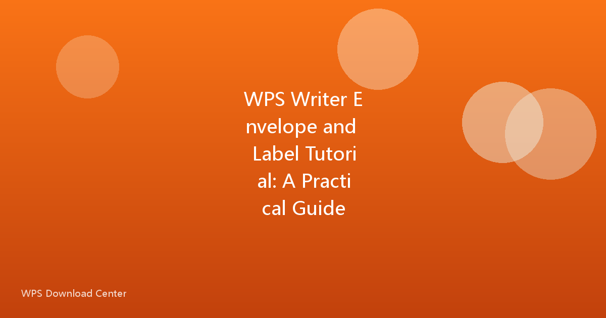 WPS Writer Envelope and Label Tutorial: A Practical Guide