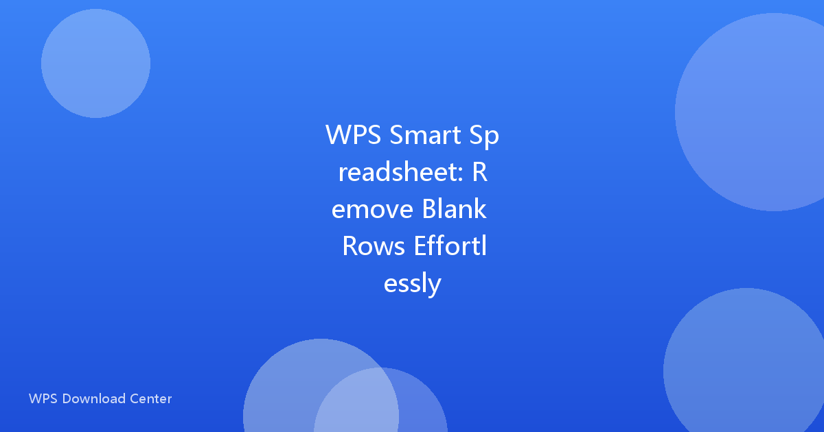 WPS Smart Spreadsheet: Remove Blank Rows Effortlessly
