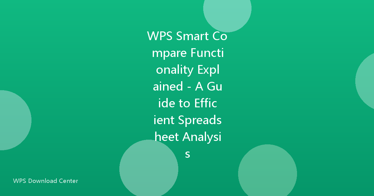 WPS Smart Compare Functionality Explained - A Guide to Efficient Spreadsheet Analysis