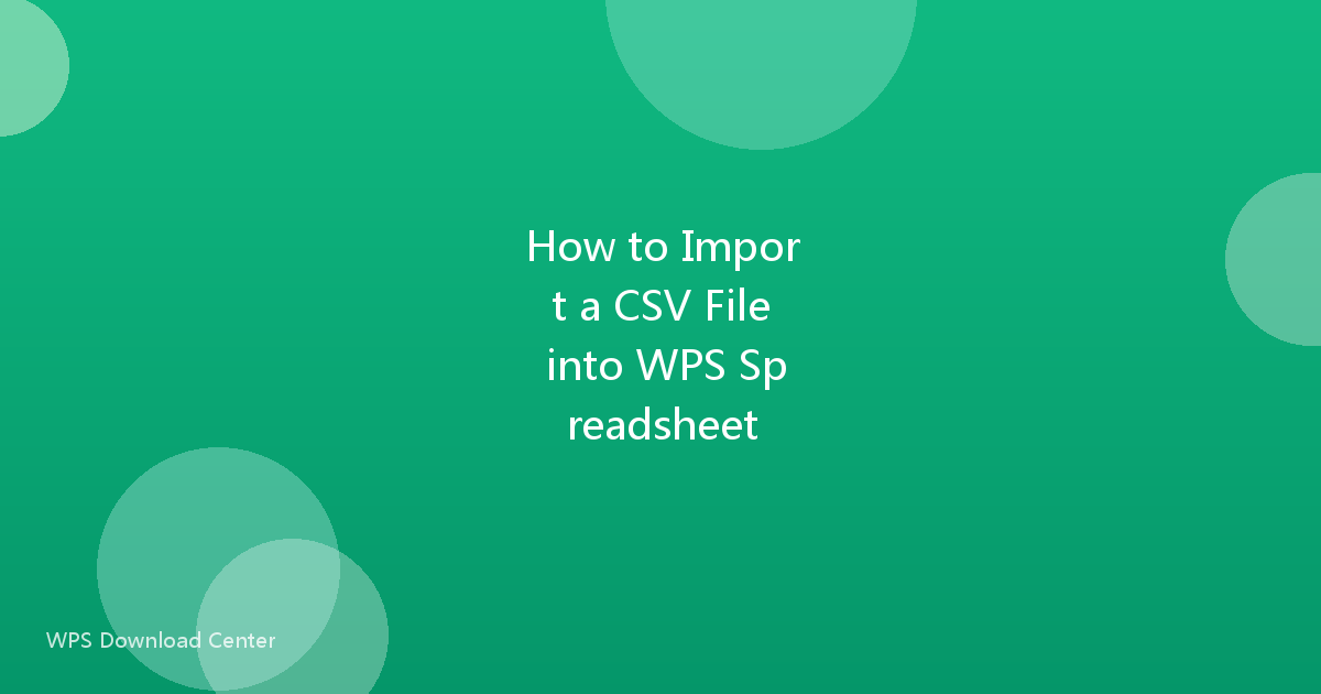 How to Import a CSV File into WPS Spreadsheet