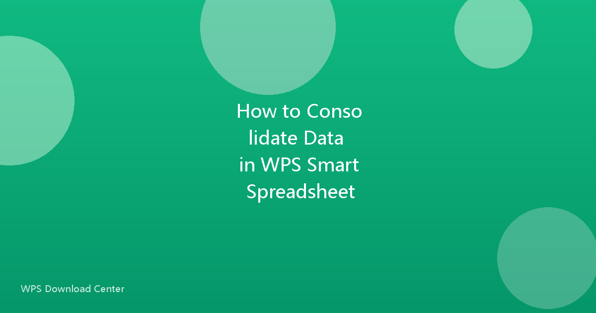 How to Consolidate Data in WPS Smart Spreadsheet