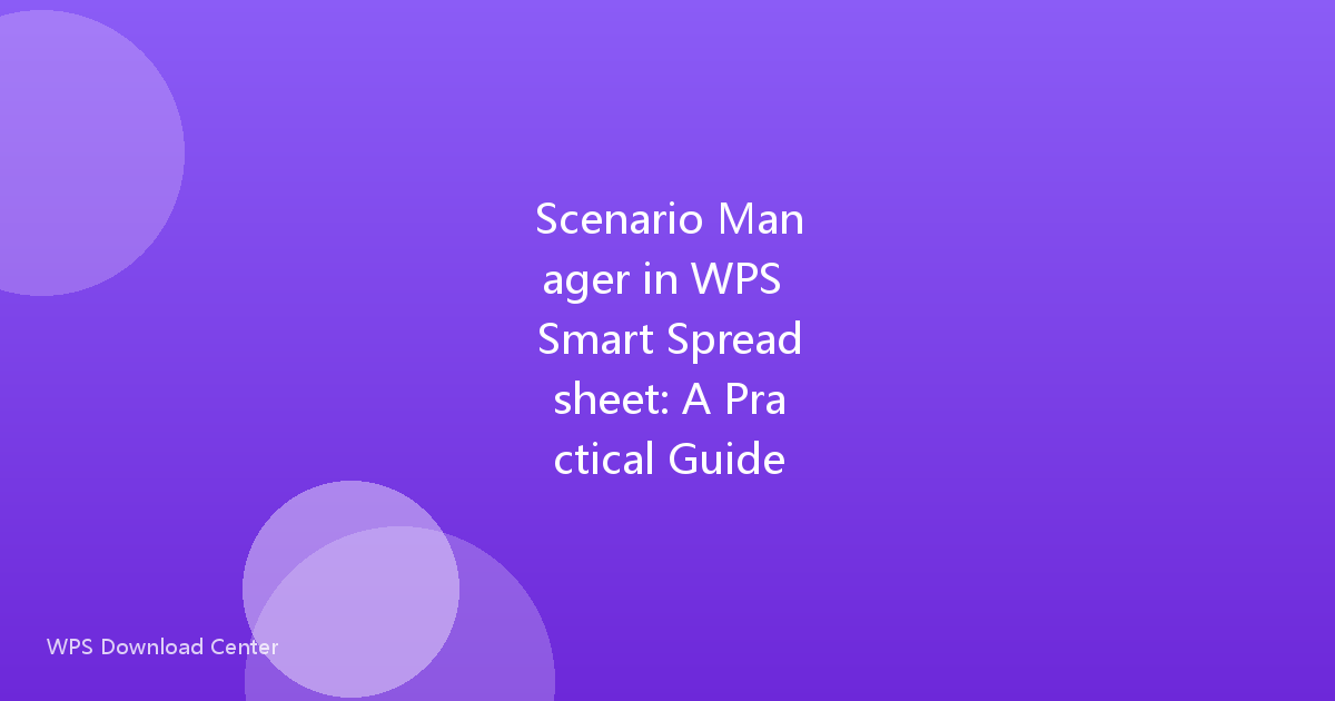 Scenario Manager in WPS Smart Spreadsheet: A Practical Guide