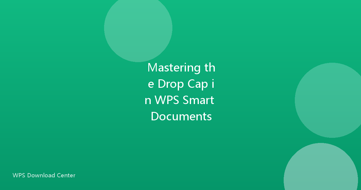 Mastering the Drop Cap in WPS Smart Documents