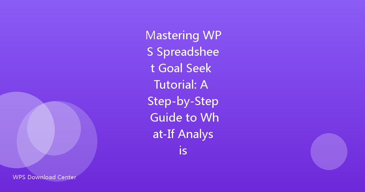 Mastering WPS Spreadsheet Goal Seek Tutorial: A Step-by-Step Guide to What-If Analysis