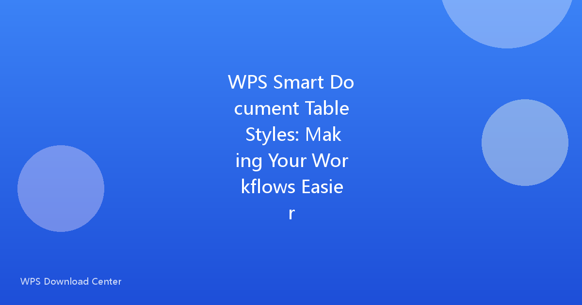WPS Smart Document Table Styles: Making Your Workflows Easier