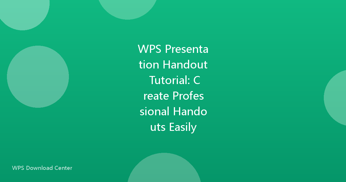 WPS Presentation Handout Tutorial: Create Professional Handouts Easily