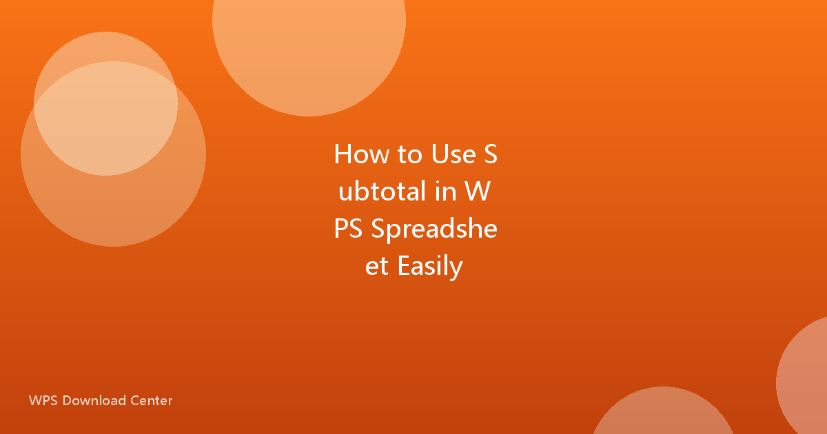 How to Use Subtotal in WPS Spreadsheet Easily
