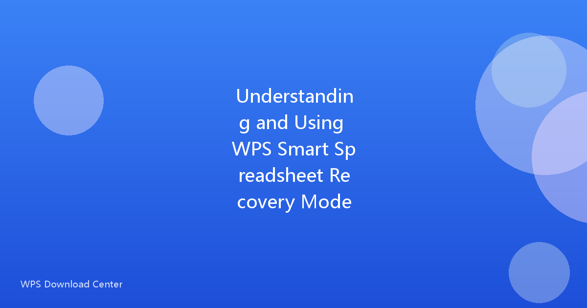 Understanding and Using WPS Smart Spreadsheet Recovery Mode