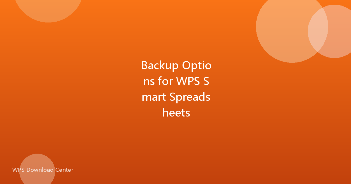 Backup Options for WPS Smart Spreadsheets