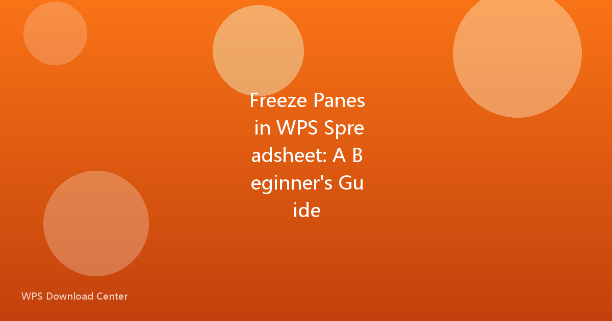 Freeze Panes in WPS Spreadsheet: A Beginner's Guide