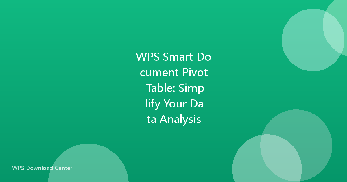 WPS Smart Document Pivot Table: Simplify Your Data Analysis