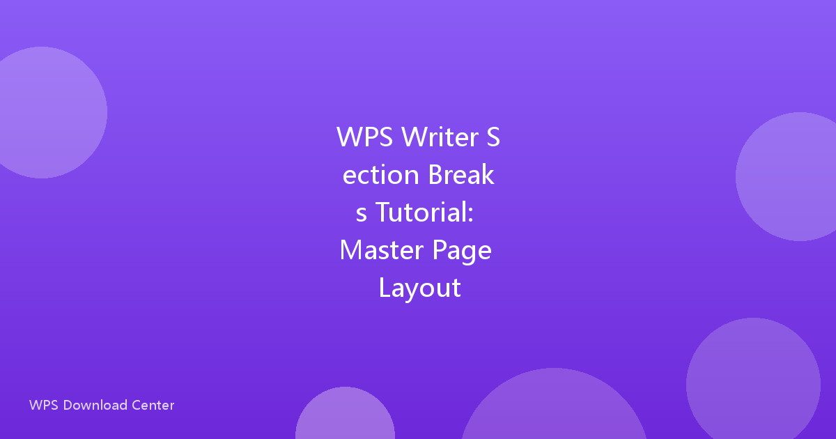 WPS Writer Section Breaks Tutorial: Master Page Layout