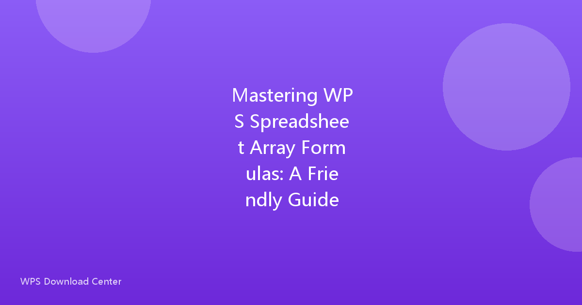 Mastering WPS Spreadsheet Array Formulas: A Friendly Guide