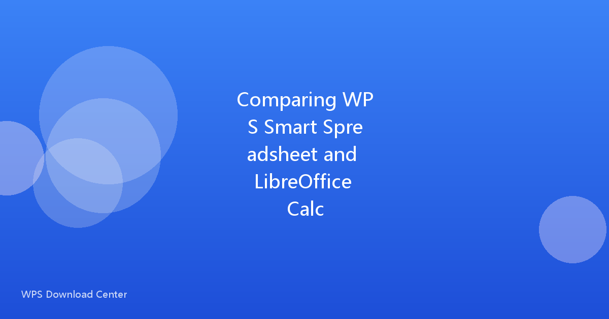Comparing WPS Smart Spreadsheet and LibreOffice Calc