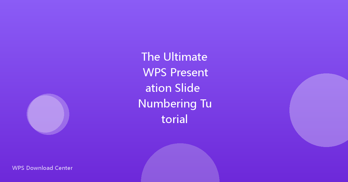 The Ultimate WPS Presentation Slide Numbering Tutorial