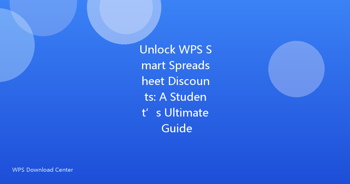 Unlock WPS Smart Spreadsheet Discounts: A Student’s Ultimate Guide