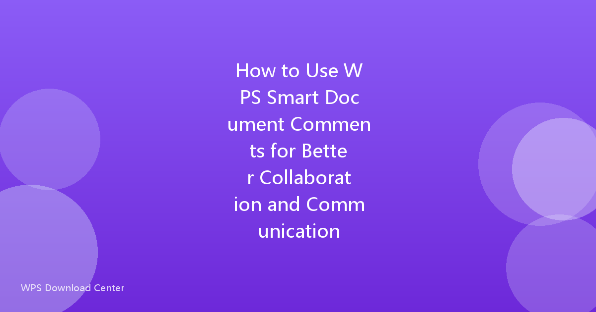 How to Use WPS Smart Document Comments for Better Collaboration and Communication