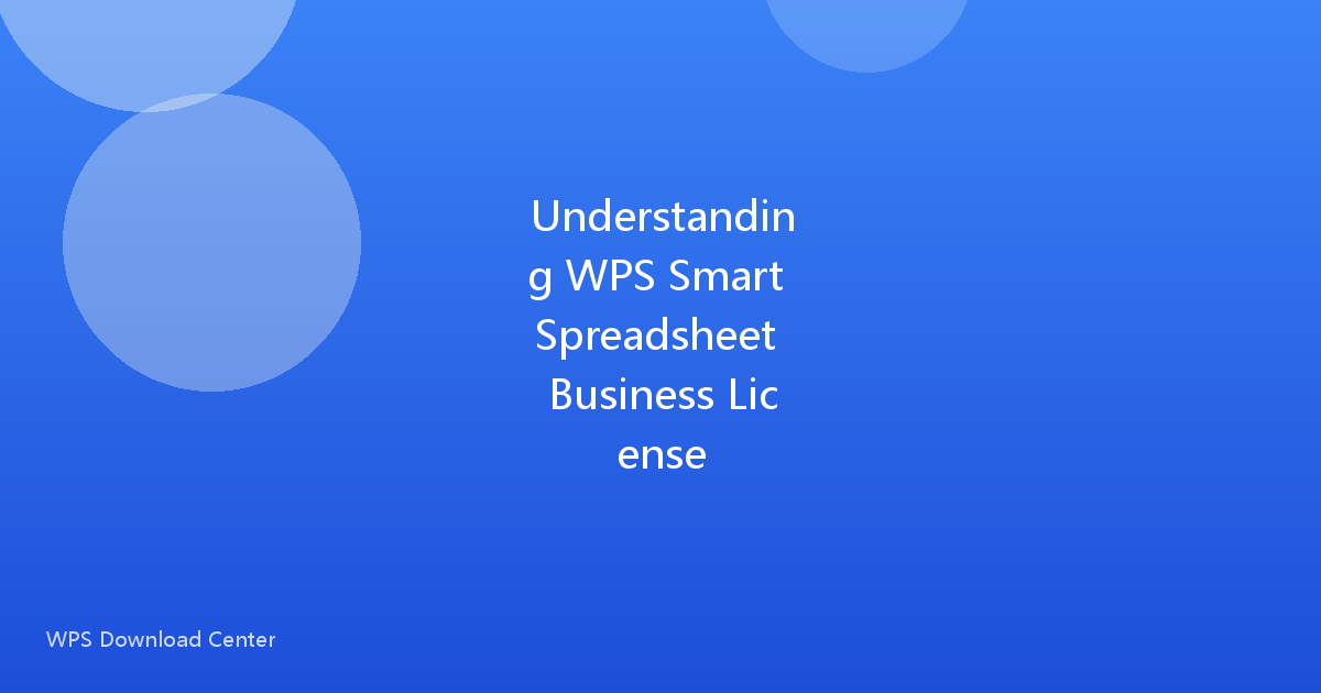 Understanding WPS Smart Spreadsheet Business License