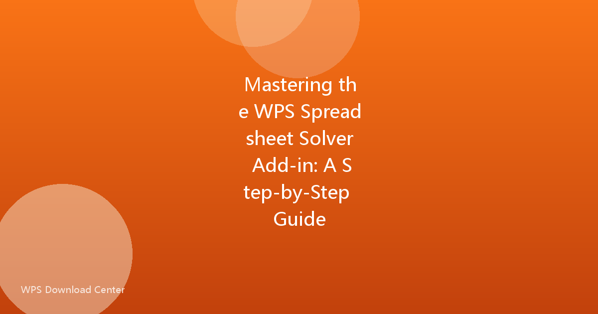 Mastering the WPS Spreadsheet Solver Add-in: A Step-by-Step Guide