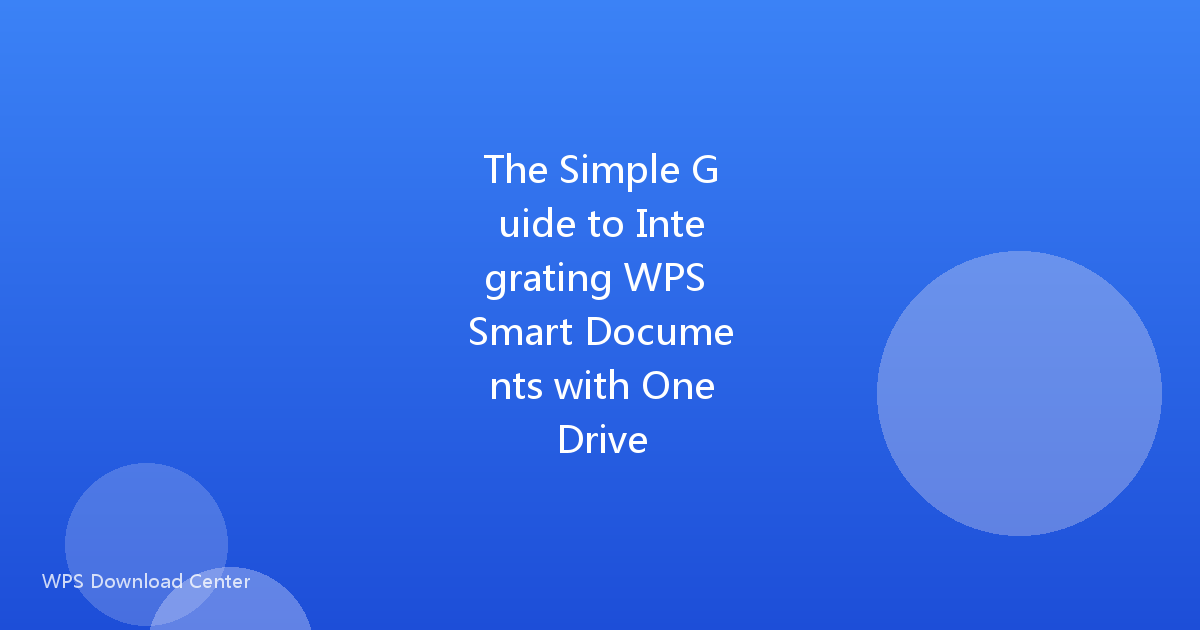 The Simple Guide to Integrating WPS Smart Documents with OneDrive