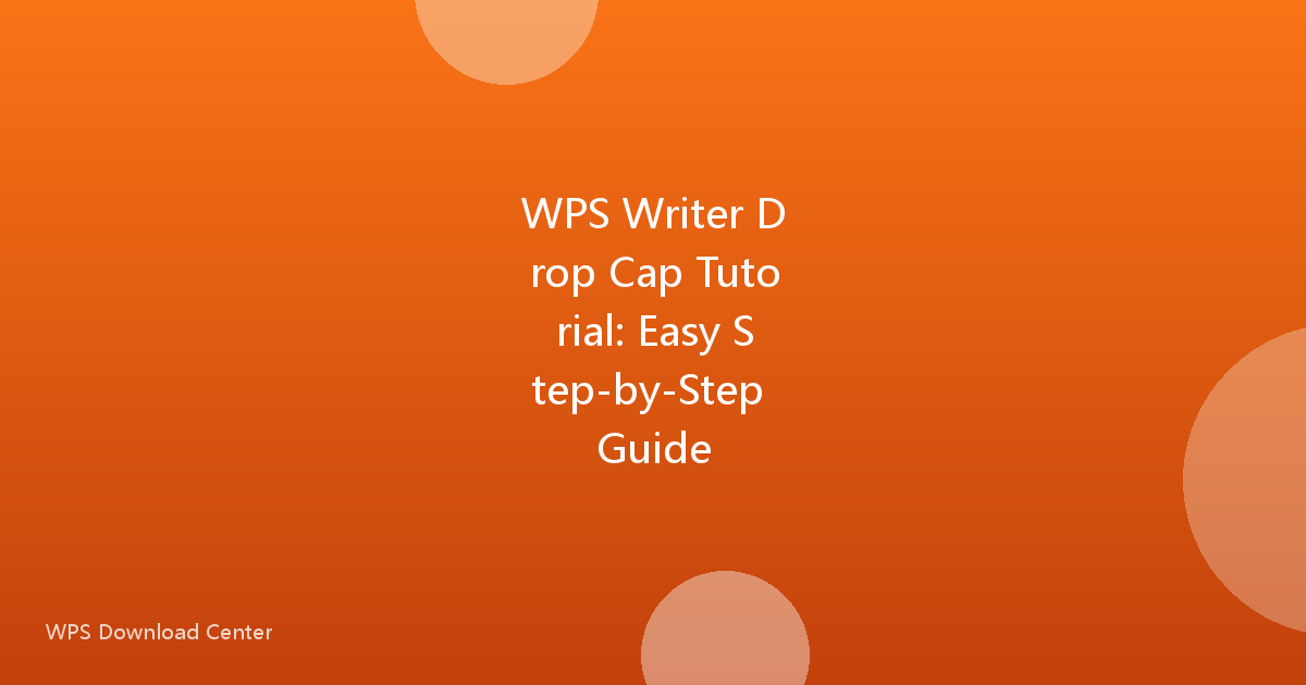 WPS Writer Drop Cap Tutorial: Easy Step-by-Step Guide
