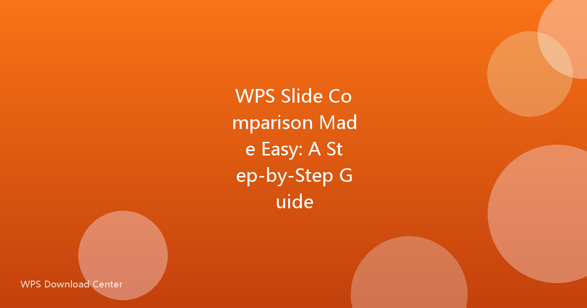 WPS Slide Comparison Made Easy: A Step-by-Step Guide