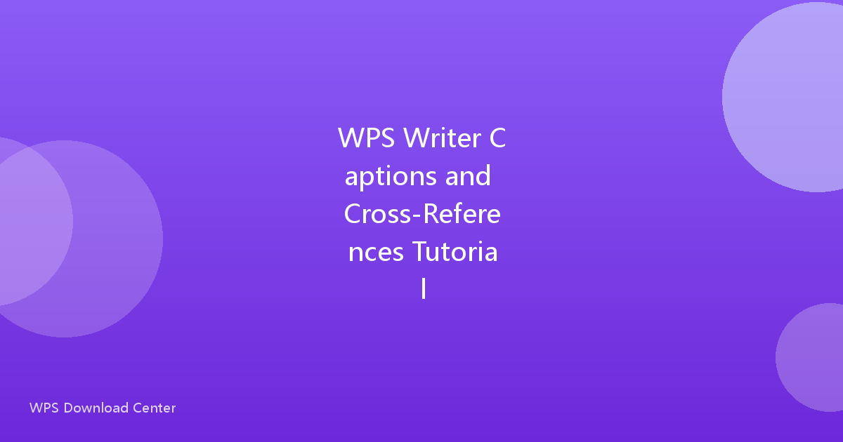 WPS Writer Captions and Cross-References Tutorial