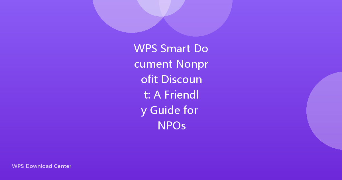 WPS Smart Document Nonprofit Discount: A Friendly Guide for NPOs