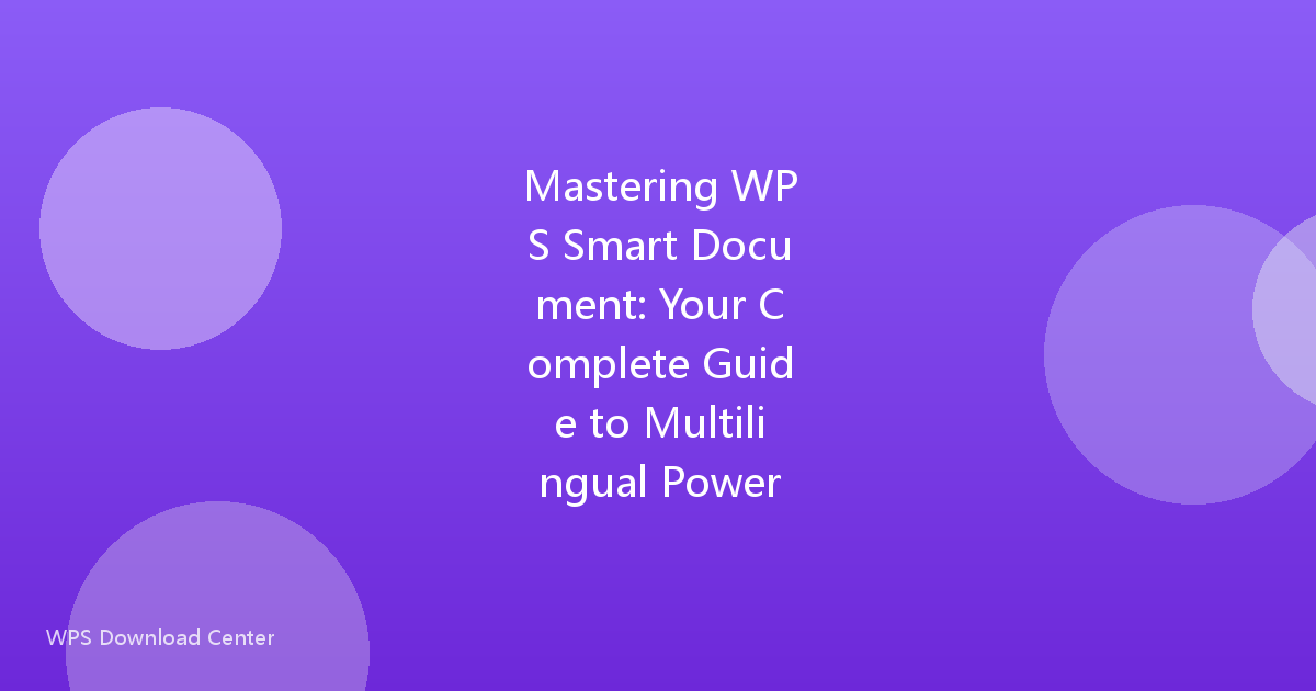 Mastering WPS Smart Document: Your Complete Guide to Multilingual Power