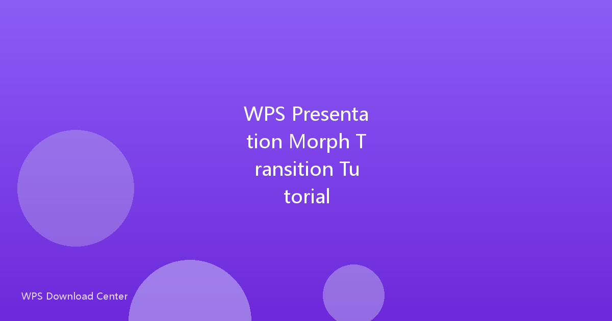 WPS Presentation Morph Transition Tutorial