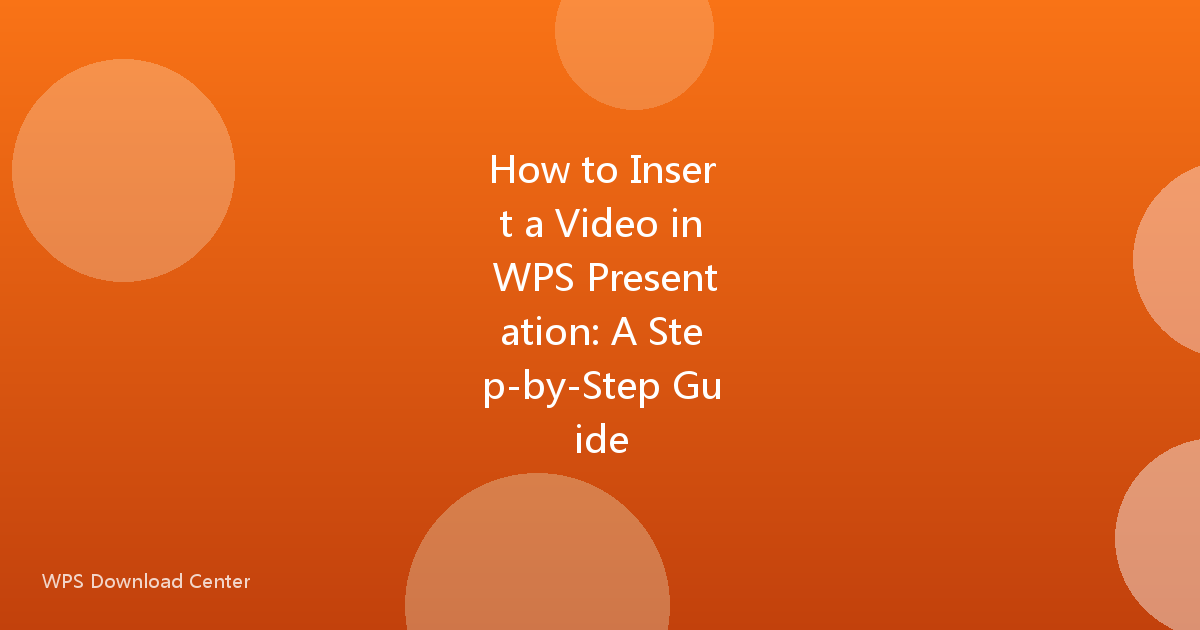How to Insert a Video in WPS Presentation: A Step-by-Step Guide
