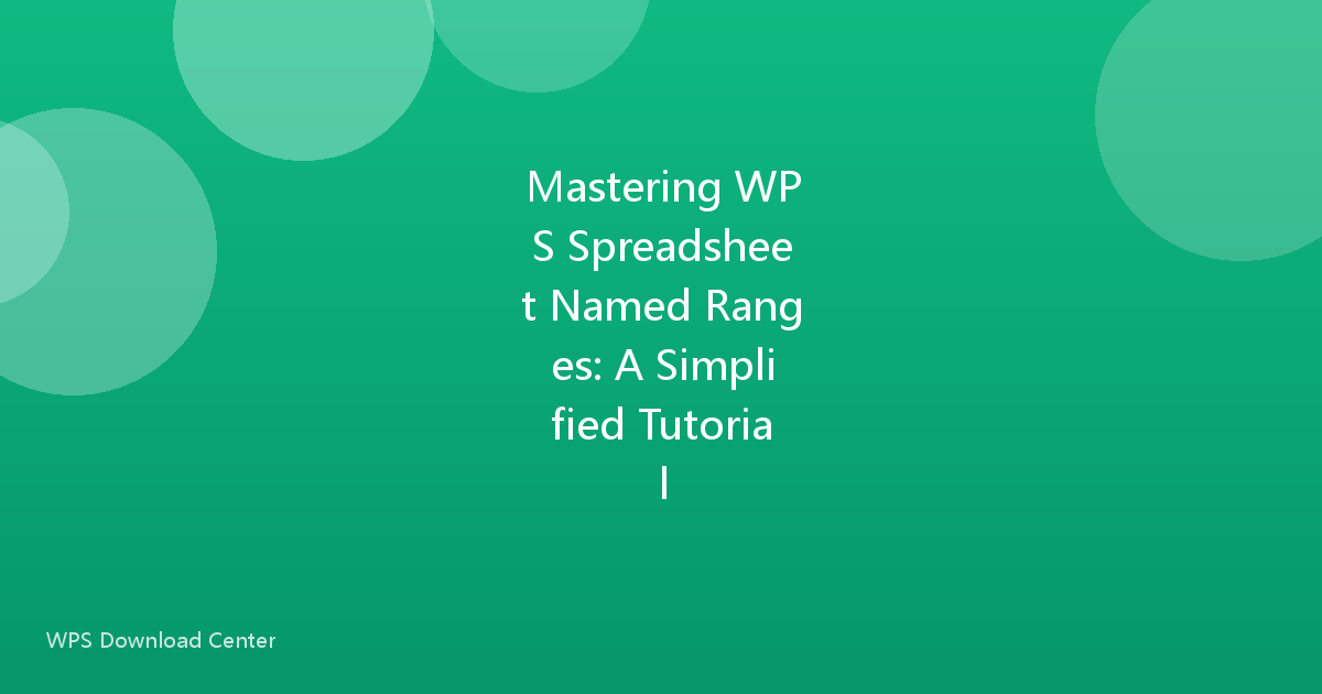 Mastering WPS Spreadsheet Named Ranges: A Simplified Tutorial