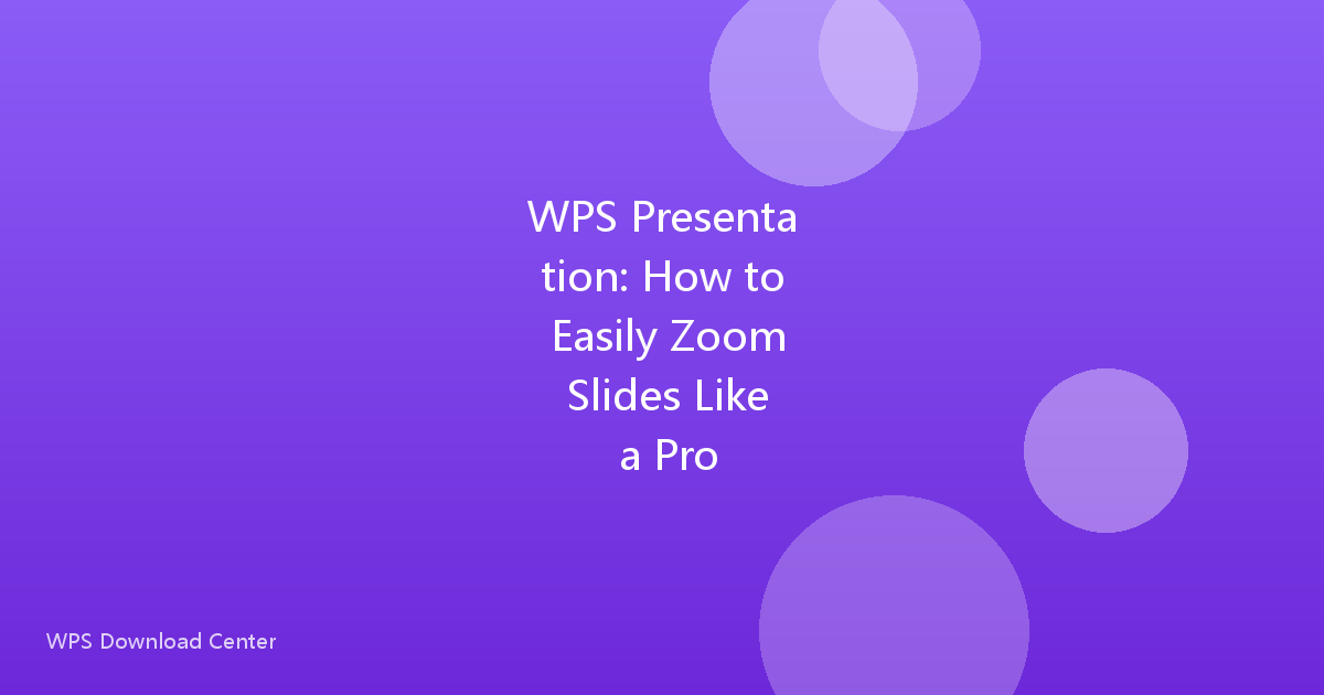 WPS Presentation: How to Easily Zoom Slides Like a Pro