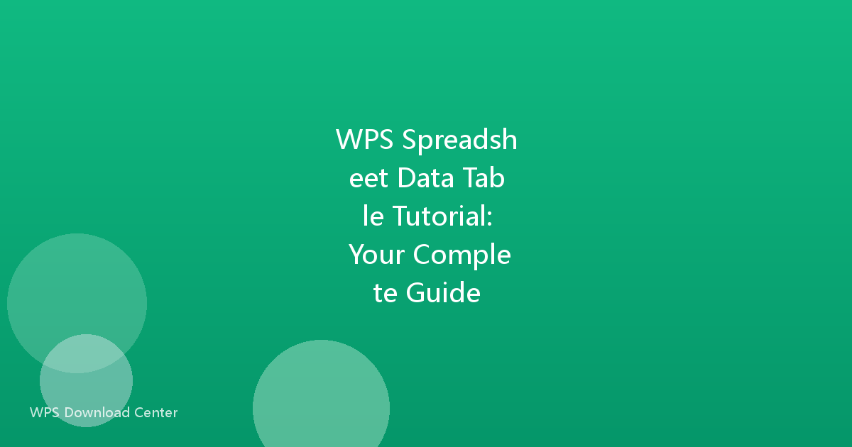 WPS Spreadsheet Data Table Tutorial: Your Complete Guide