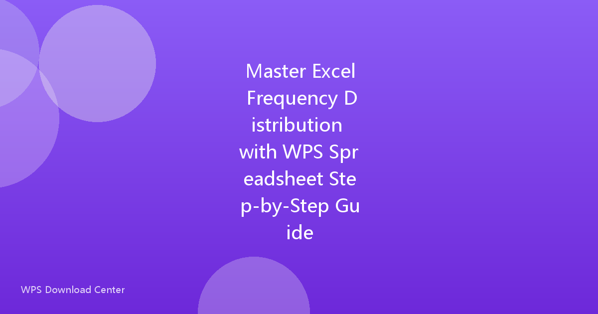 Master Excel Frequency Distribution with WPS Spreadsheet Step-by-Step Guide