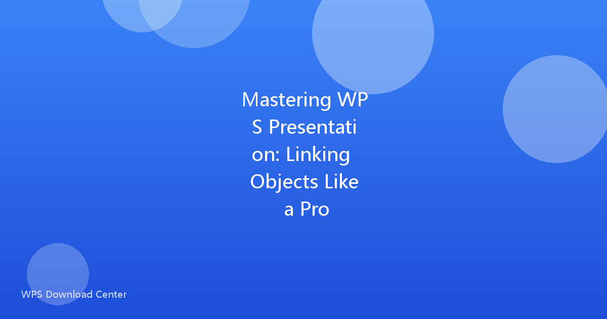 Mastering WPS Presentation: Linking Objects Like a Pro