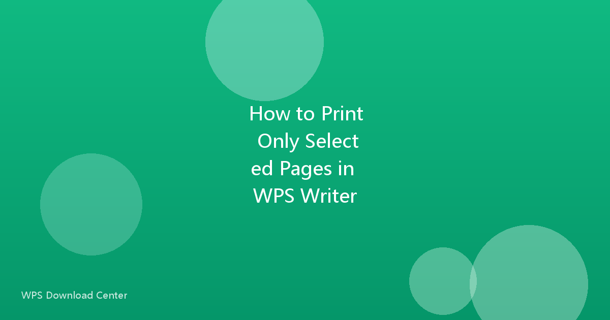 How to Print Only Selected Pages in WPS Writer
