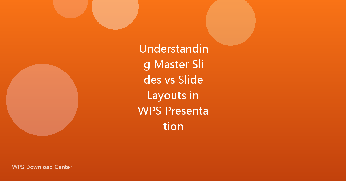 Understanding Master Slides vs Slide Layouts in WPS Presentation