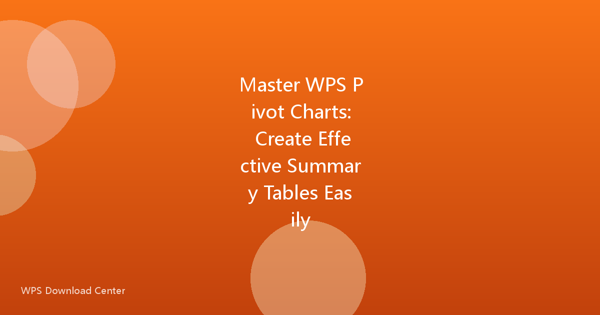 Master WPS Pivot Charts: Create Effective Summary Tables Easily