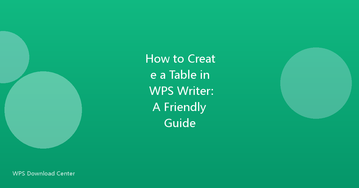 How to Create a Table in WPS Writer: A Friendly Guide