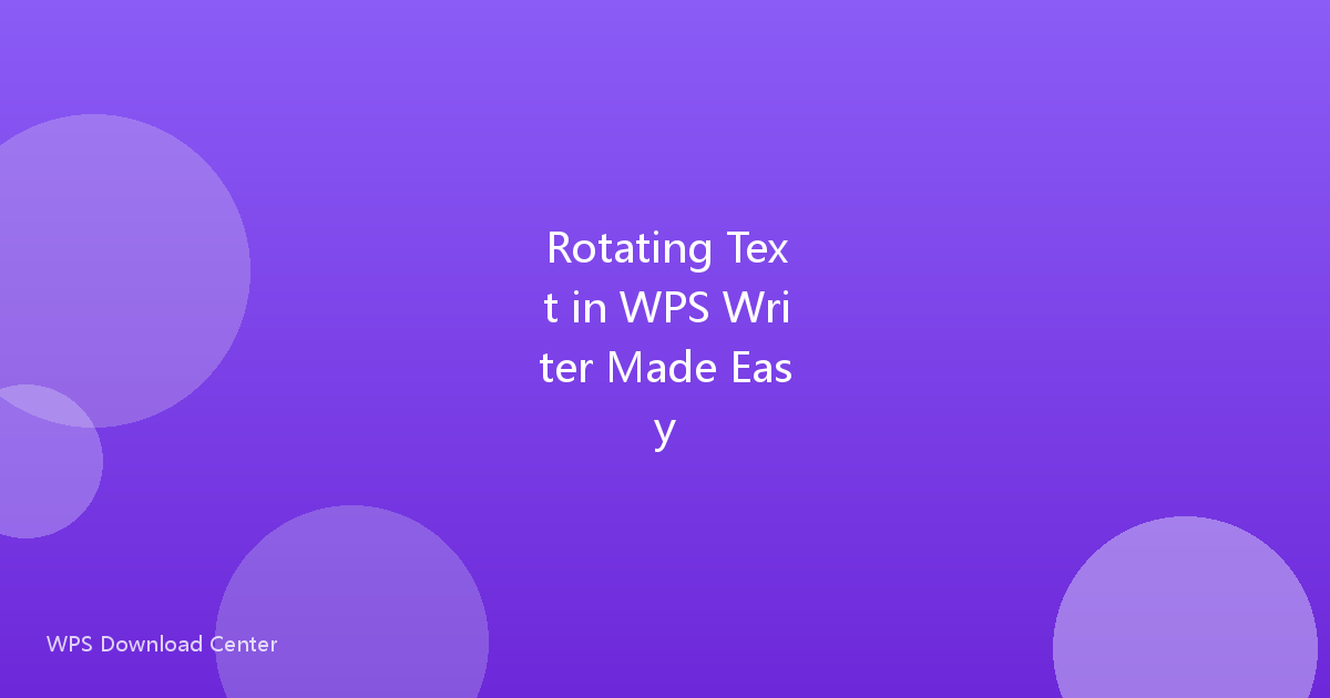 Rotating Text in WPS Writer Made Easy