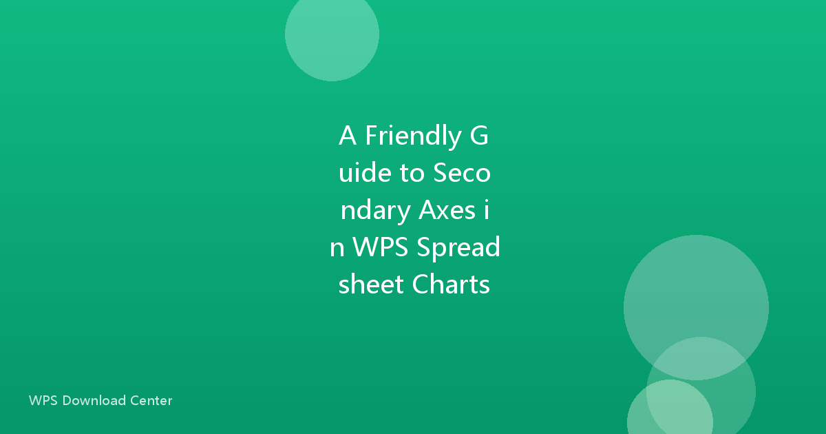A Friendly Guide to Secondary Axes in WPS Spreadsheet Charts