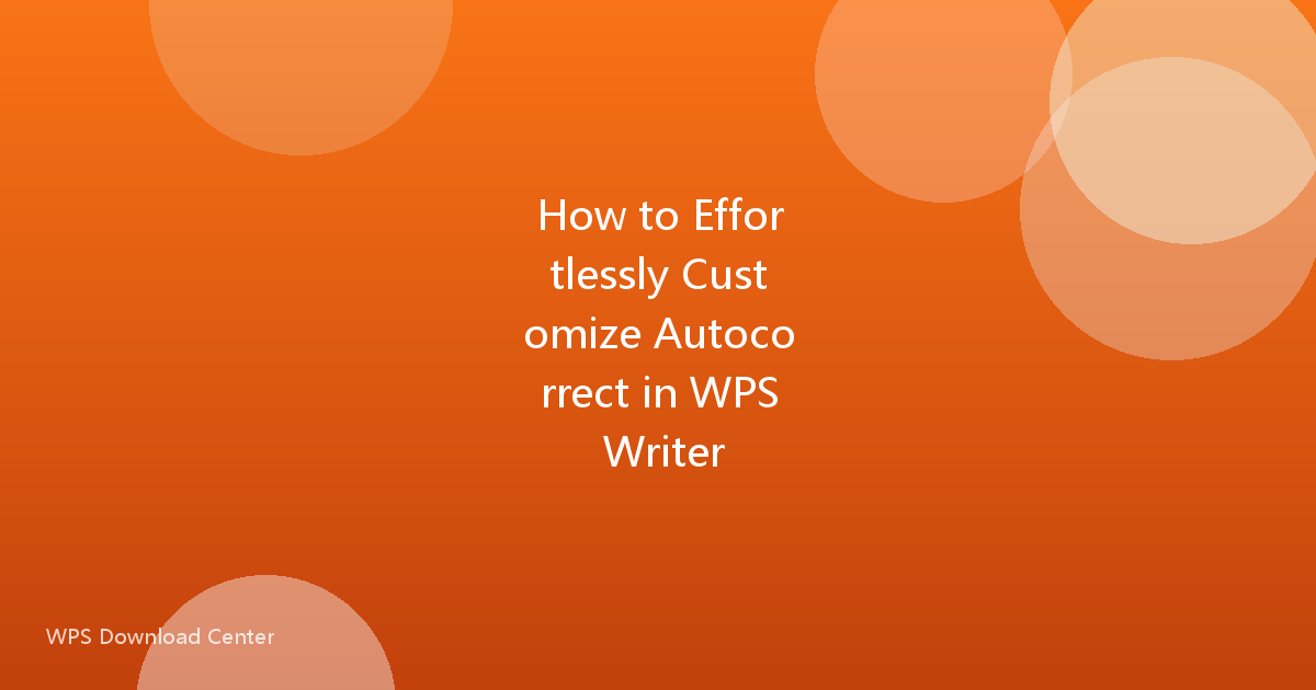 How to Effortlessly Customize Autocorrect in WPS Writer