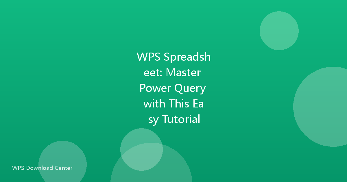 WPS Spreadsheet: Master Power Query with This Easy Tutorial