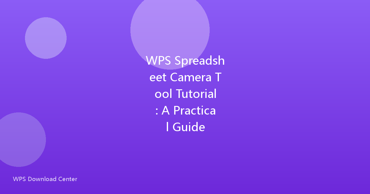 WPS Spreadsheet Camera Tool Tutorial: A Practical Guide